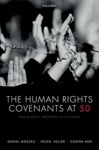 The Human Rights Covenants at 50: Their Past, Present, and Future