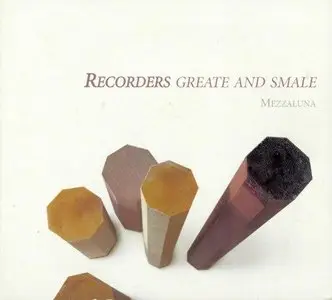 Recorders Greate and Smale: Music for the English Court Recorder Consort (Mezzaluna) (2009)