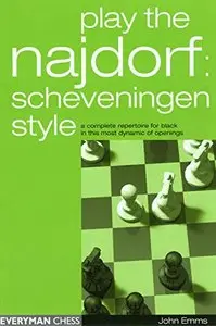 Play the Najdorf: Scheveningen Style - A Complete Repertoire for Black in this Most Dynamic of Openings