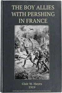 «The Boy Allies with Pershing in France; Or, Over the Top at Chateau Thierry» by Clair W.Hayes