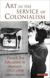 Art in the Service of Colonialism: French Art Education in Morocco 1912-1956