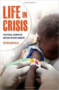 Peter Redfield - Life in Crisis: The Ethical Journey of Doctors Without Borders [Repost]