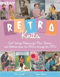 Retro Knits: Cool Vintage Patterns for Men, Women, and Children from the 1900s through the 1970s