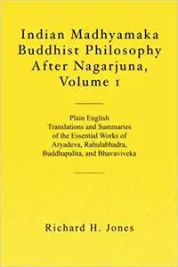 Indian Madhyamaka Buddhist Philosophy After Nagarjuna, Volume 1