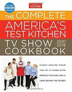 The Complete America's Test Kitchen TV Show Cookbook 2001-2016