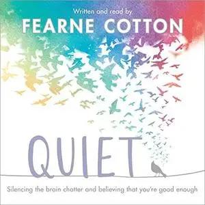 Quiet: Learning to Silence the Chatter and Believing That You’re Good Enough [Audiobook]