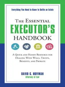 The Essential Executor's Handbook: A Quick and Handy Resource for Dealing With Wills, Trusts, Benefits, and Probate (repost)