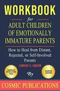 Workbook: Adult Children of Emotionally Immature Parents by Lindsay C. Gibson