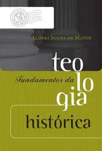«Fundamentos da teologia histórica» by Alderi Souza de Matos