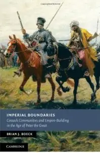 Imperial Boundaries: Cossack Communities and Empire-Building in the Age of Peter the Great