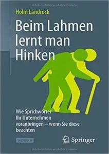 Beim Lahmen lernt man Hinken: Wie Sprichwörter Ihr Unternehmen voranbringen – wenn Sie diese beachten (repost)