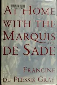 At Home with the Marquis de Sade: A Life