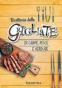 Grigliate: di carne, pesce e verdure