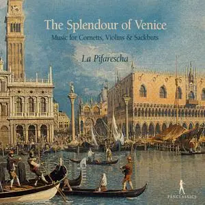 La Pifarescha - The Splendour of Venice: Music for Cornetts, Violins & Sackbuts (2019)