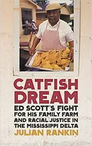 Catfish Dream: Ed Scott's Fight for His Family Farm and Racial Justice in the Mississippi Delta (repost)