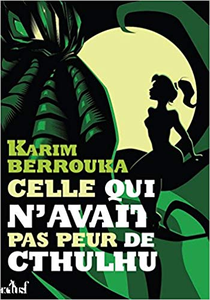 Celle qui n'avait pas peur de Cthulhu - Karim Berrouka