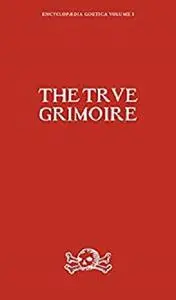 The True Grimoire: Volume 1 (Encyclopaedia Goetica)