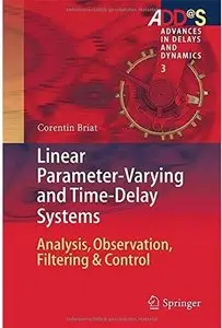 Linear Parameter-Varying and Time-Delay Systems: Analysis, Observation, Filtering & Control (repost)