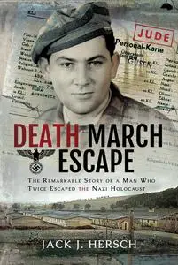 Death March Escape: The Remarkable Story of a Man Who Twice Escaped the Nazi Holocaust