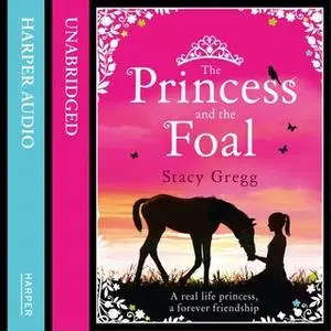 «The Princess and the Foal» by Stacy Gregg