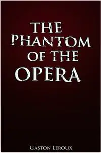 «The Phantom of the Opera» by Gaston Leroux