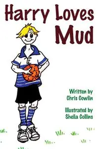 «Harry Loves Mud» by Chris Cowlin