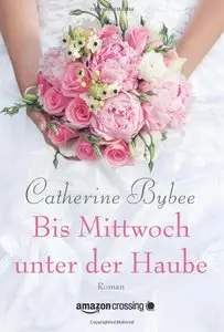 Catherine Bybee - Bis Mittwoch unter der Haube