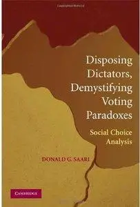 Disposing Dictators, Demystifying Voting Paradoxes: Social Choice Analysis  (repost)