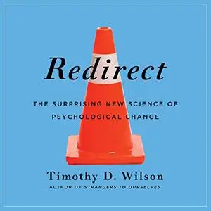 Redirect: The Surprising New Science of Psychological Change [Audiobook] (Repost)