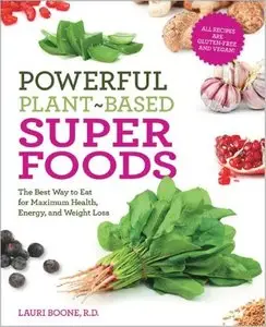 Powerful Plant-Based Superfoods: The Best Way to Eat for Maximum Health, Energy, and Weight Loss [Repost]