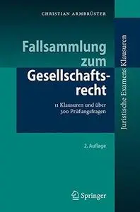 Fallsammlung zum Gesellschaftsrecht: 11 Klausuren und über 300 Prüfungsfragen