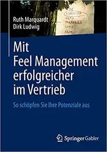 Mit Feel Management erfolgreicher im Vertrieb: So schöpfen Sie Ihre Potenziale aus