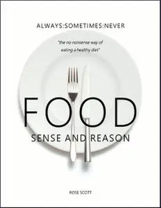 «The Decline and Fall of Healthy Eating: How to Return to Food Sanity In a World Full of Fibs and Fads» by Rose Scott