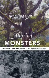 Alluring Monsters: The Pontianak and Cinemas of Decolonization