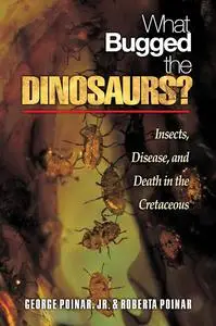 What Bugged the Dinosaurs?: Insects, Disease, and Death in the Cretaceous