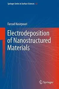Electrodeposition of Nanostructured Materials (Springer Series in Surface Sciences) [Repost]