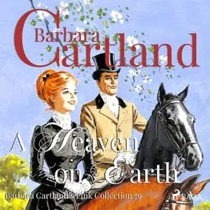 «A Heaven on Earth (Barbara Cartland s Pink Collection 79)» by Barbara Cartland