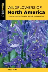Wildflowers of North America: A Coast-to-Coast Guide to More than 500 Flowering Plants