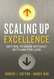 Scaling Up Excellence: Getting to More Without Settling for Less (repost)