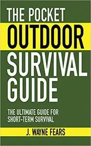 The Pocket Outdoor Survival Guide: The Ultimate Guide for Short-Term Survival [Repost]