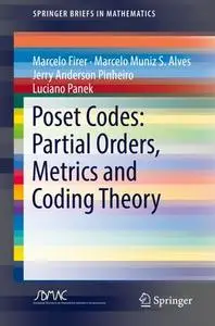 Poset Codes: Partial Orders, Metrics and Coding Theory