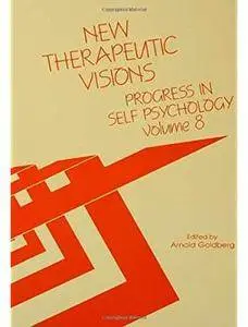Progress in Self Psychology, V. 8: New Therapeutic Visions