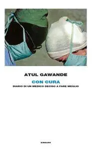 Atul Gawande - Con cura. Diario di un medico deciso a fare meglio