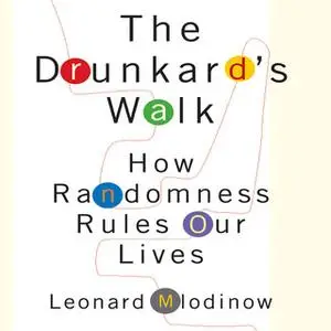 «The Drunkard's Walk: How Randomness Rules Our Lives» by Leonard Mlodinow