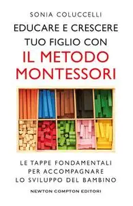 Sonia Coluccelli - Educare e crescere tuo figlio con il metodo Montessori