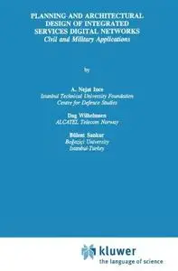 Planning and Architectural Design of Integrated Services Digital Networks: Civil and Military Applications