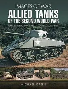 Allied Tanks of the Second World War (Images of War) [Kindle Edition]