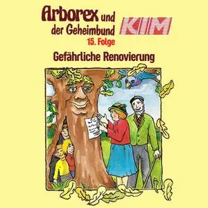 «Arborex und der Geheimbund KIM - Folge 15: Gefährliche Renovierung» by Fritz Hellmann