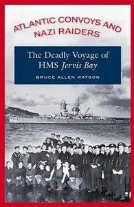 Atlantic Convoys and Nazi Raiders: The Deadly Voyage of HMS Jervis Bay