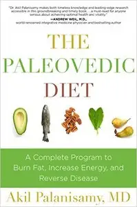 The Paleovedic Diet: A Complete Program to Burn Fat, Increase Energy, and Reverse Disease